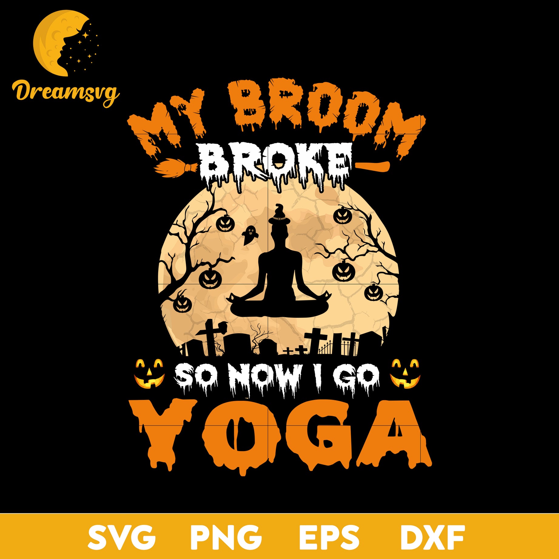 My broom broke so now i go yoga svg, Halloween svg, png, dxf, eps digital file.