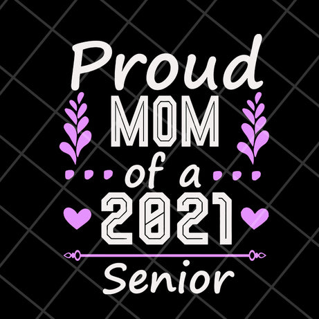 Proud mom of a 2021 senior svg, Mother's day svg, eps, png, dxf digital file MTD1702122