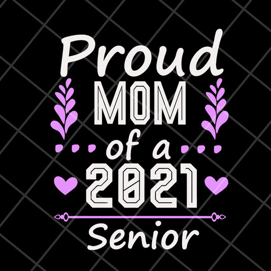 Proud mom of a 2021 senior svg, Mother's day svg, eps, png, dxf digital file MTD1702122