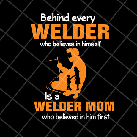 Behind every welder svg, Mother's day svg, eps, png, dxf digital file MTD27042110
