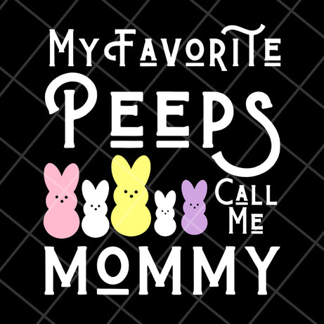 My favorite peeps call me mommy svg, Mother's day svg, eps, png, dxf digital file MTD03042129