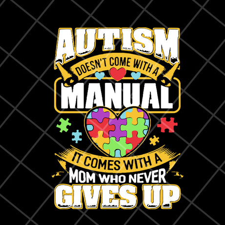 Autism doesn’t come with a manual autism awareness day 2021 svg, Mother's day svg, eps, png, dxf digital file MTD23042110