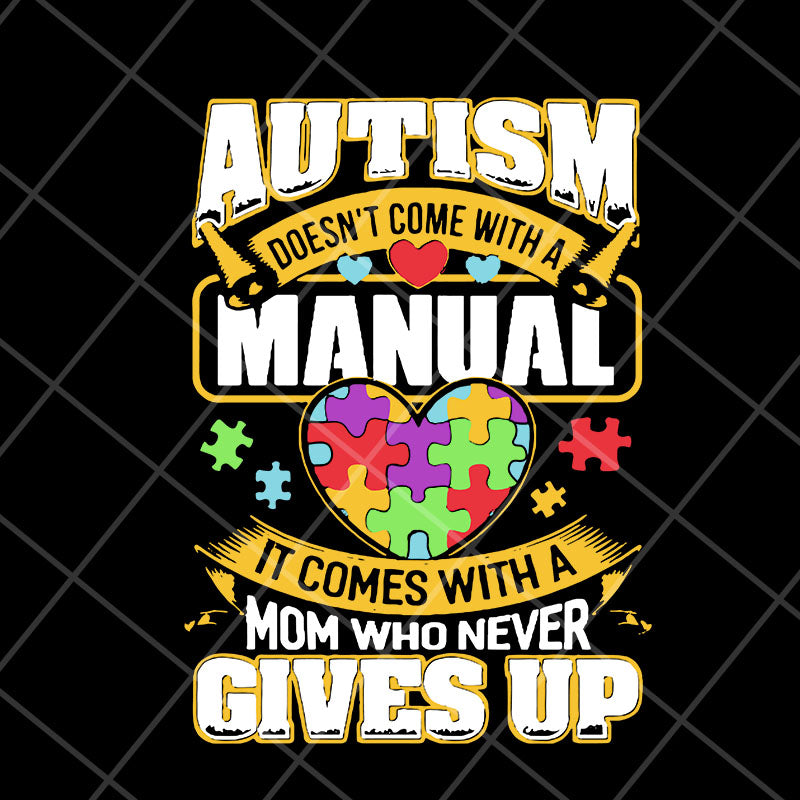 Autism doesn’t come with a manual autism awareness day 2021 svg, Mother's day svg, eps, png, dxf digital file MTD23042110