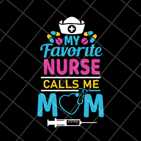 My favorite nurse calls me mom svg, Mother's day svg, eps, png, dxf digital file MTD05042149