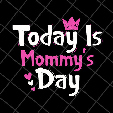 Today is mommy day svg, Mother's day svg, eps, png, dxf digital file MTD23042128