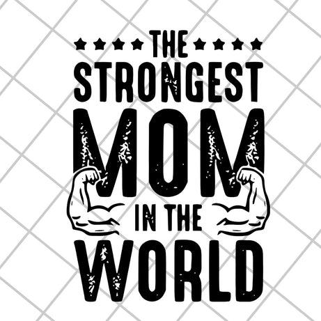 The strongest mom in the world svg, Mother's day svg, eps, png, dxf digital file MTD05042126