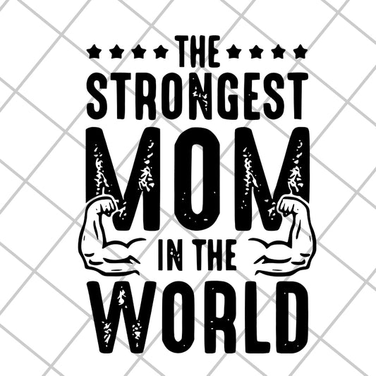The strongest mom in the world svg, Mother's day svg, eps, png, dxf digital file MTD05042126