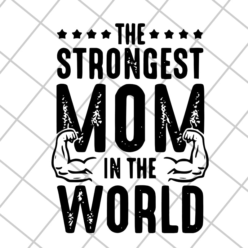 The strongest mom in the world svg, Mother's day svg, eps, png, dxf digital file MTD05042126