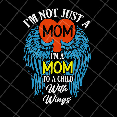 i'm not just a mom to a child with wings svg, Mother's day svg, eps, png, dxf digital file MTD10042105