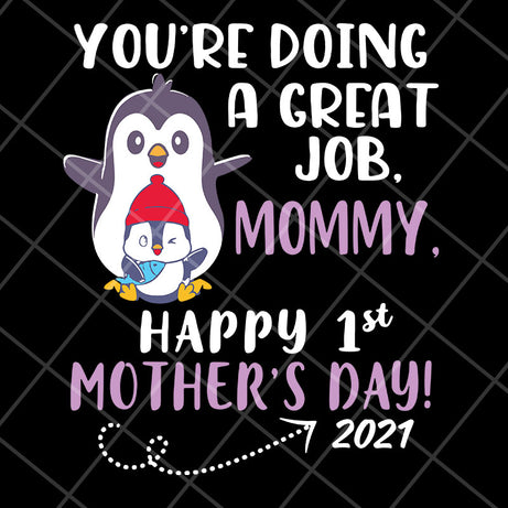 you're doing a great job mommy happy 1st mother's day svg, Mother's day svg, eps, png, dxf digital file MTD20042115