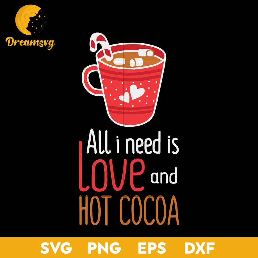 All I Need Is Love And Hot Cocoa Svg