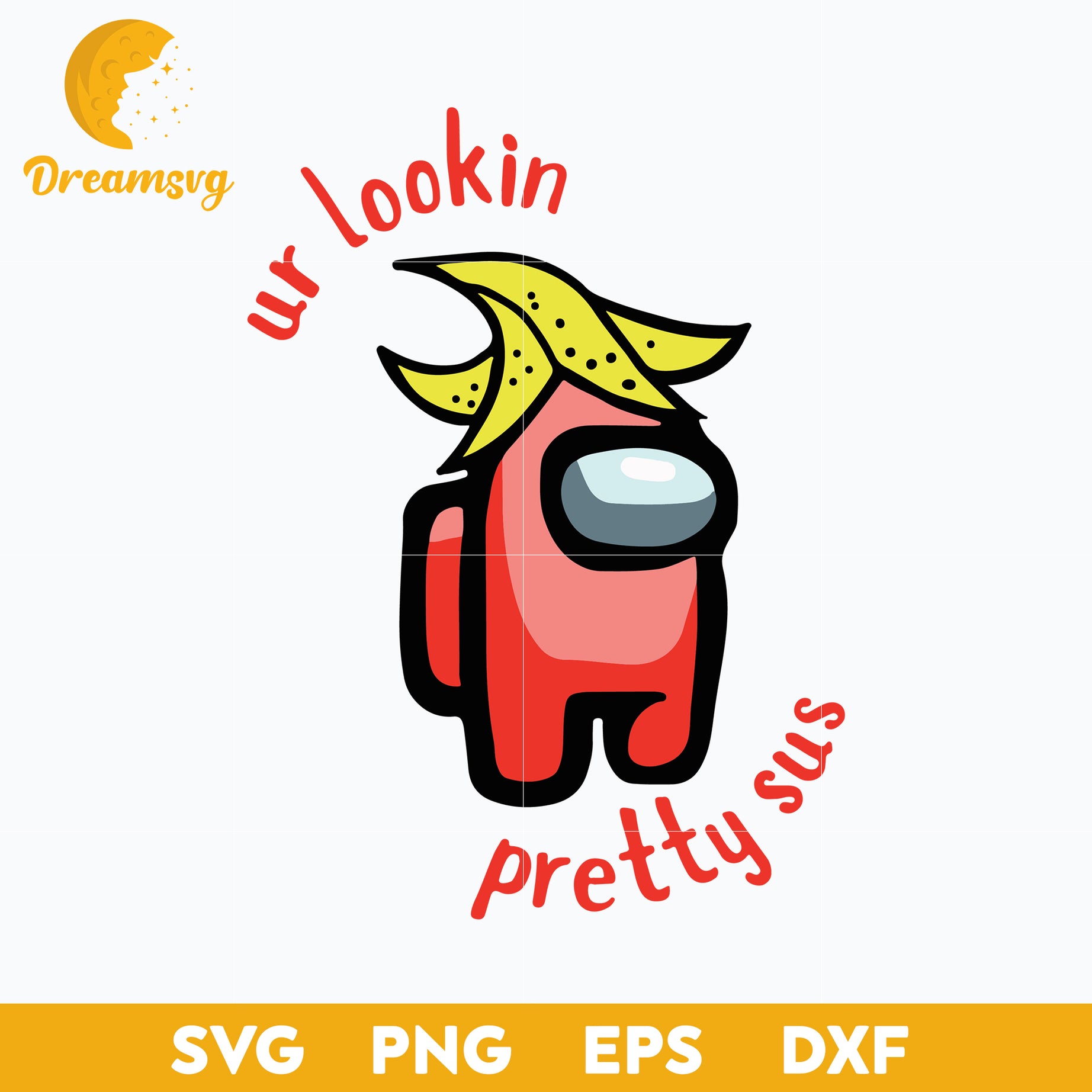 Among Us Ur Lookin Pretty Sus Svg, Among Us Svg, Funny Svg, Png, Dxf, Eps Digital File.