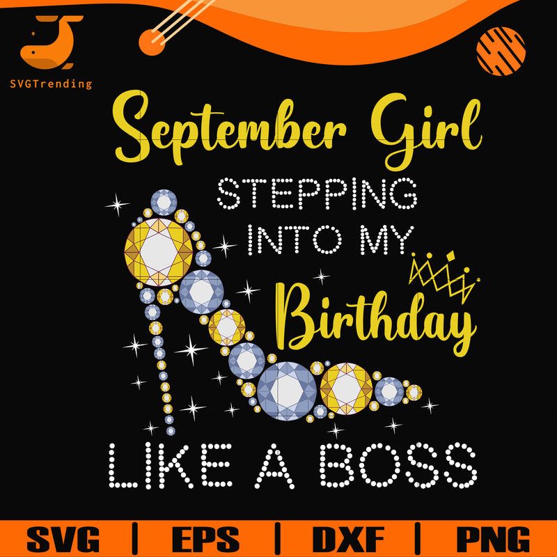 September girl stepping into my birthday like a boss svg, png, dxf, eps digital file BD0033