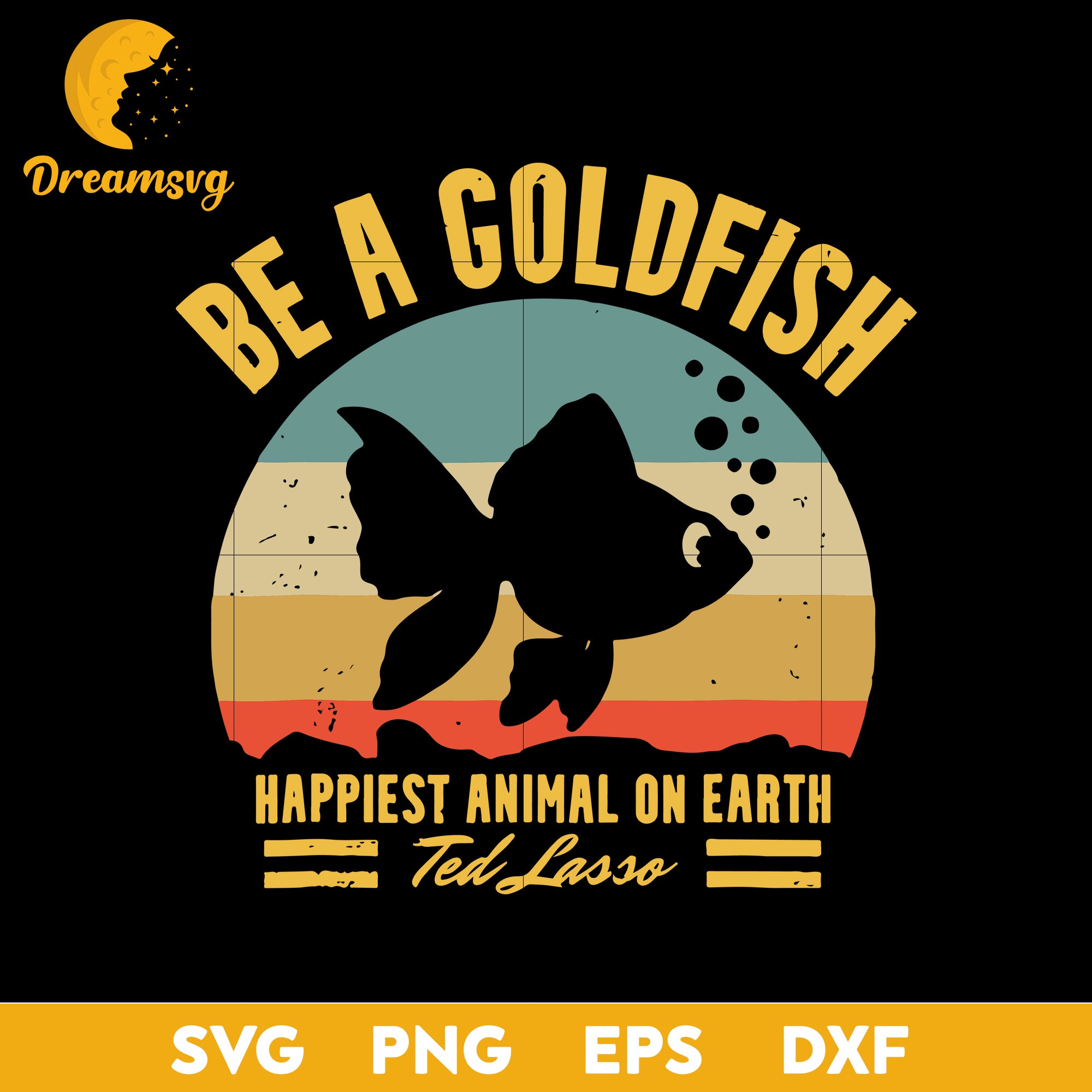 Be A Goldfish Svg Happiest Animal one Earth Ted Lasso Svg, Funny Svg ...