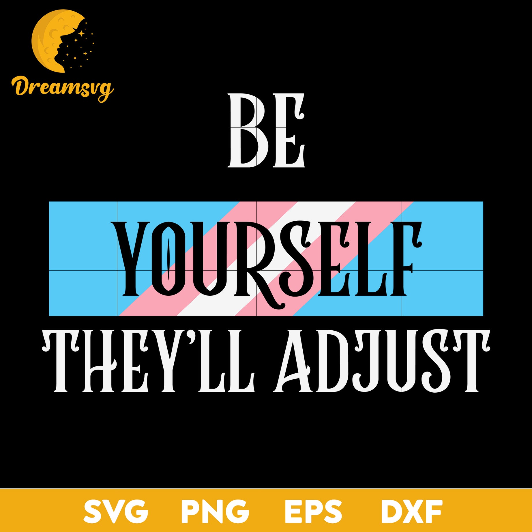 Be Yourself Theyll Adjust Trans Svg, Funny Svg, Png, Dxf, Eps Digital File.
