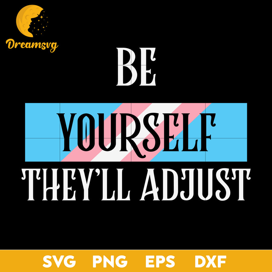 Be Yourself Theyll Adjust Trans Svg, Funny Svg, Png, Dxf, Eps Digital File.