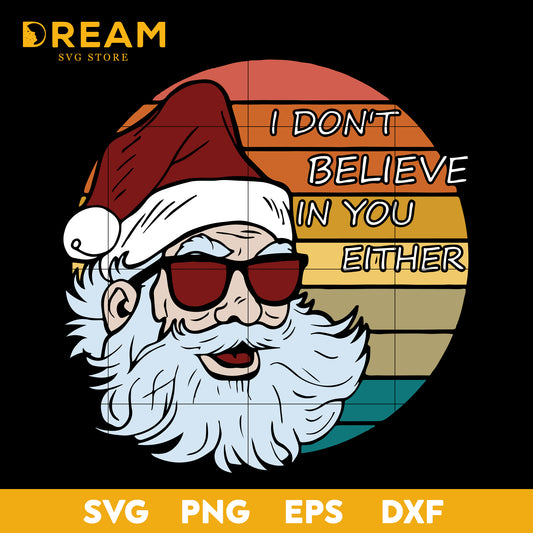 Santa I Dont Believe In You Either, Christmas Svg, Xmas Svg, Merry Christmas, Christmas Party, Merry Xmas, Christmas Holiday, Santa Svg, Christmas svg, png, dxf, eps digital file CRM05122033L
