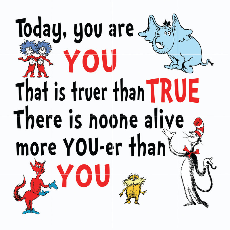 Today You Are You That Is Truer Than True svg, Dr. Suess svg, Read Across America svg, dr svg, png, dxf, eps file DR05012135