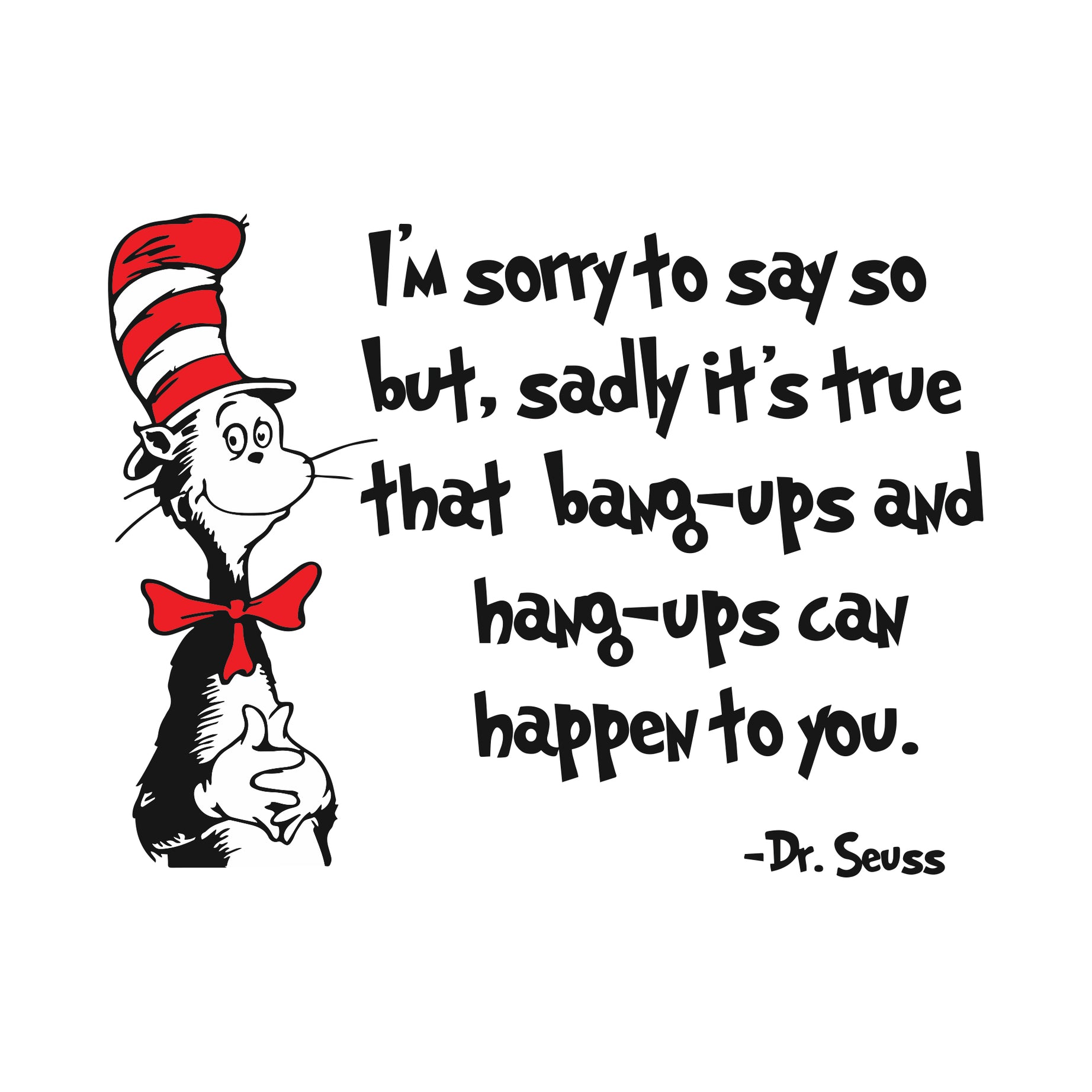I am sorry to say so but, sadly it is true that bang-ups and hang-ups can happen to you dr seuss svg, dr seuss svg, dr svg, png, dxf, eps file DR05012143