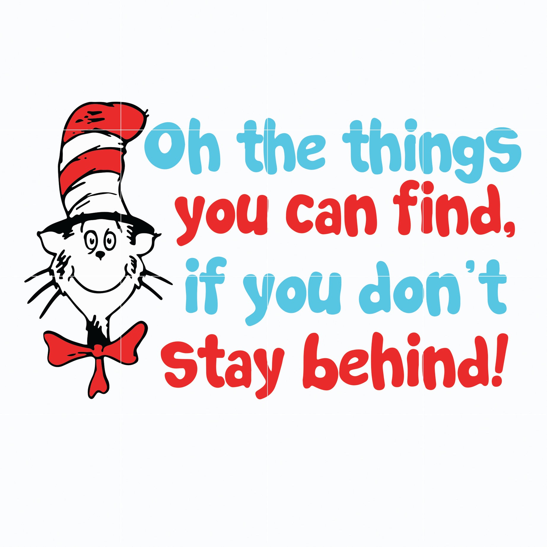 Oh the things you can find svg, if you do not stay behing svg, the cat in the hat svg, dr seuss svg, dr svg, png, dxf, eps file DR05012153