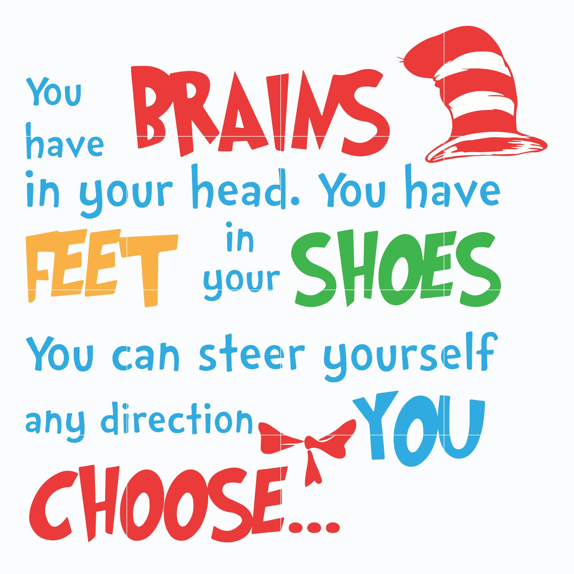 You have brains in your head svg, you have feet in your shoes svg, you ...