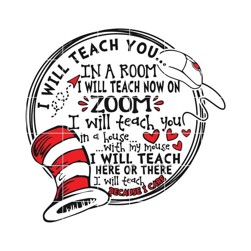 I Will Teach you in a room i will teach you using zoom i will teach you in a house i will teach you with my mouse i will teach you here or there i will teach beacuse i care svg , dr svg, png, dxf, eps digital file DR0501217