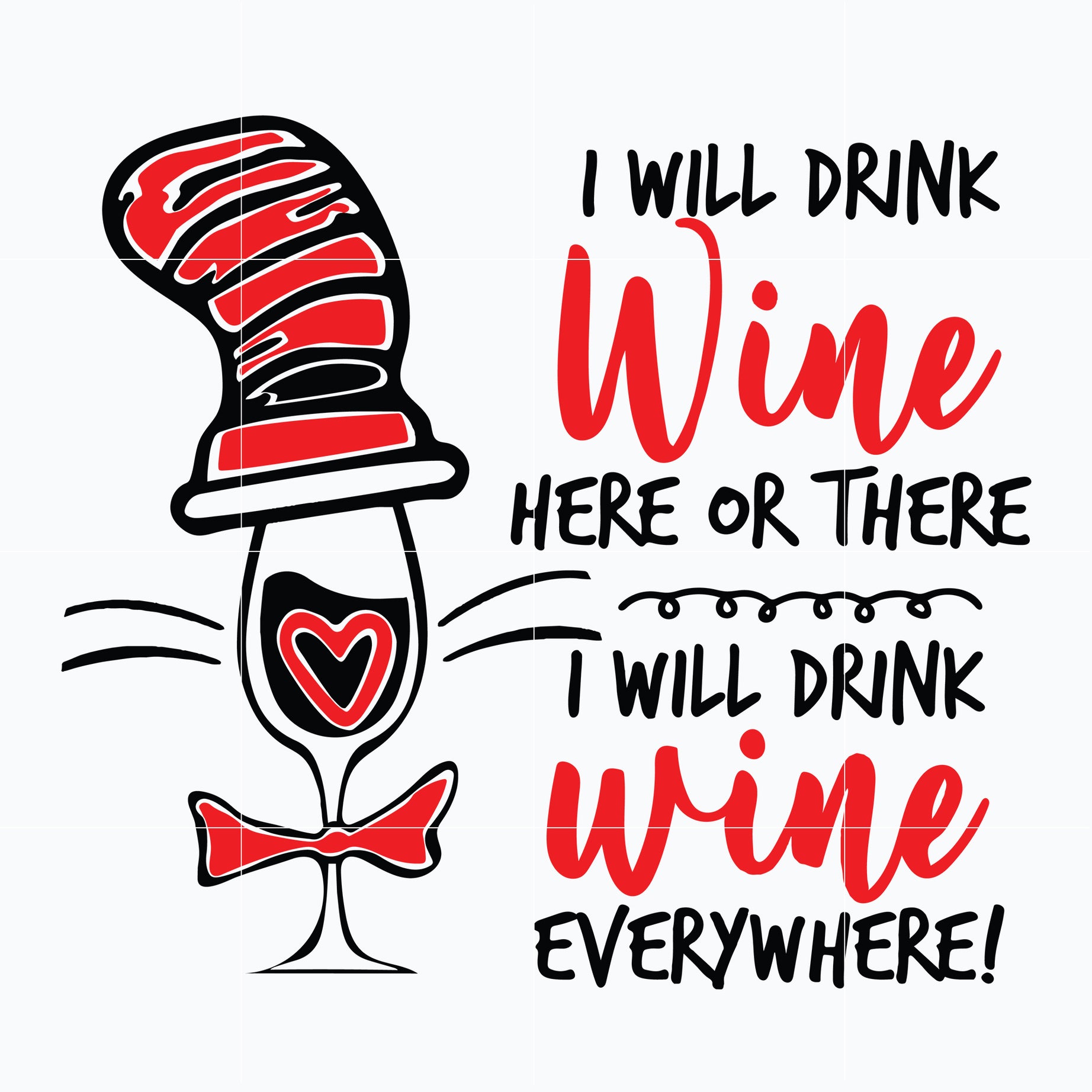 I will drink wine here or there i will drink wine everywhere svg, Dr seuss svg, png, dxf, eps digital file DR0601214