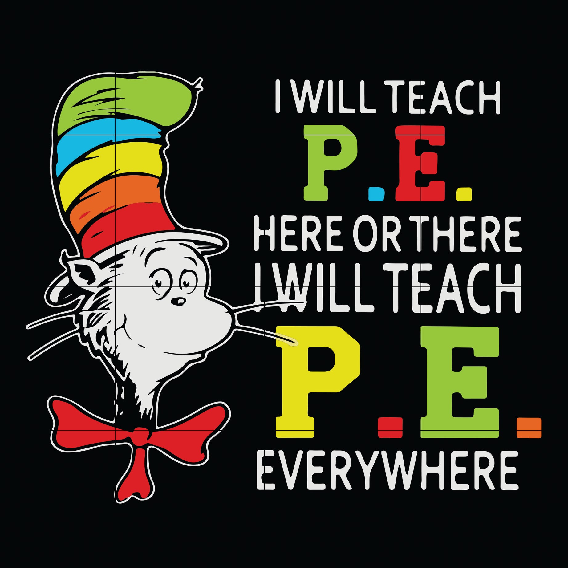 I will teach P.E here svg, There i will teach P.E everywhere svg, The cat in the hat svg, dr seuss svg, dr svg, png, dxf, eps digital file DR07012110