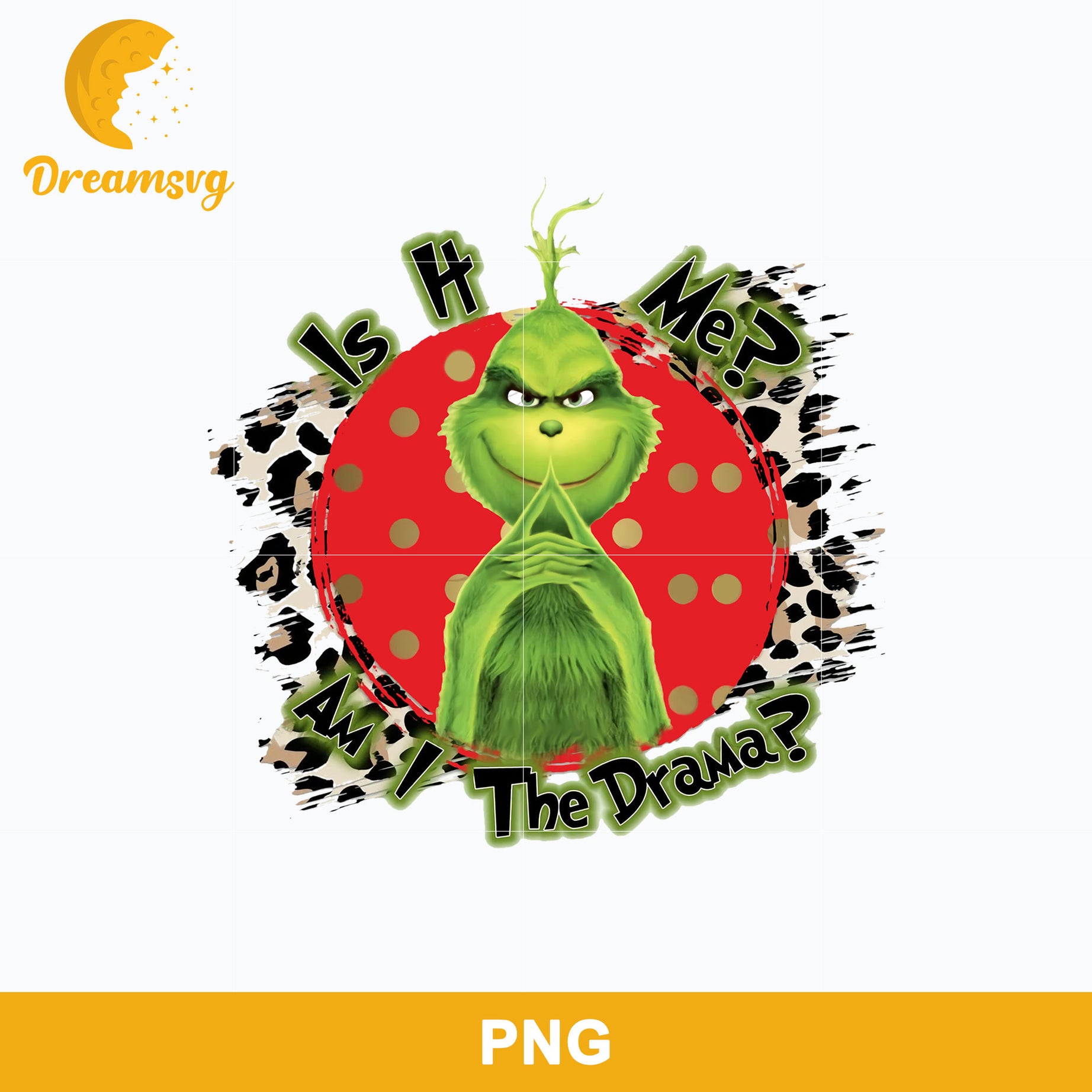 Is It Me? Am I The Drama? PNG, Grinch Christmas PNG, Christmas PNG.