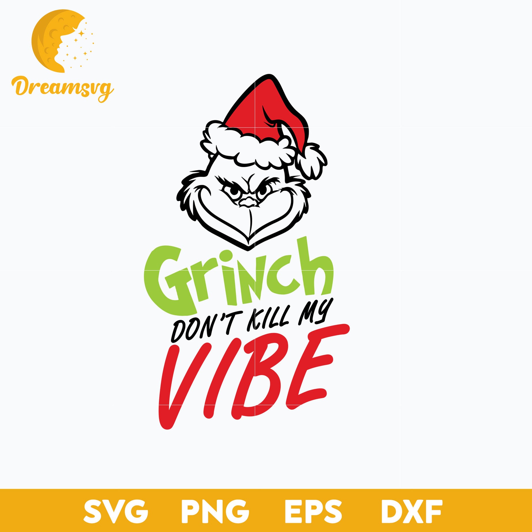 Don't Kill My Vibe SVG, Grinch SVG, Christmas SVG, Christmas SVG, PNG DXF EPS Digital File.