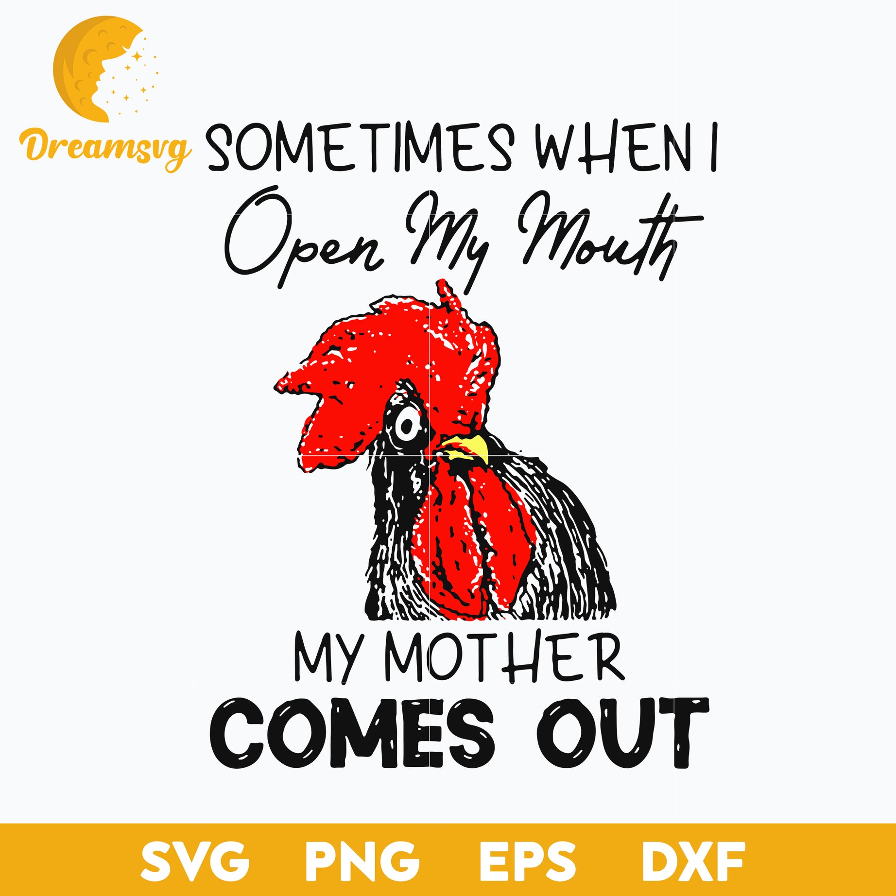 Sometimes When I Open My Month My Mother Comes Out SVG, Funny SVG, PNG DXF EPS Digital File.