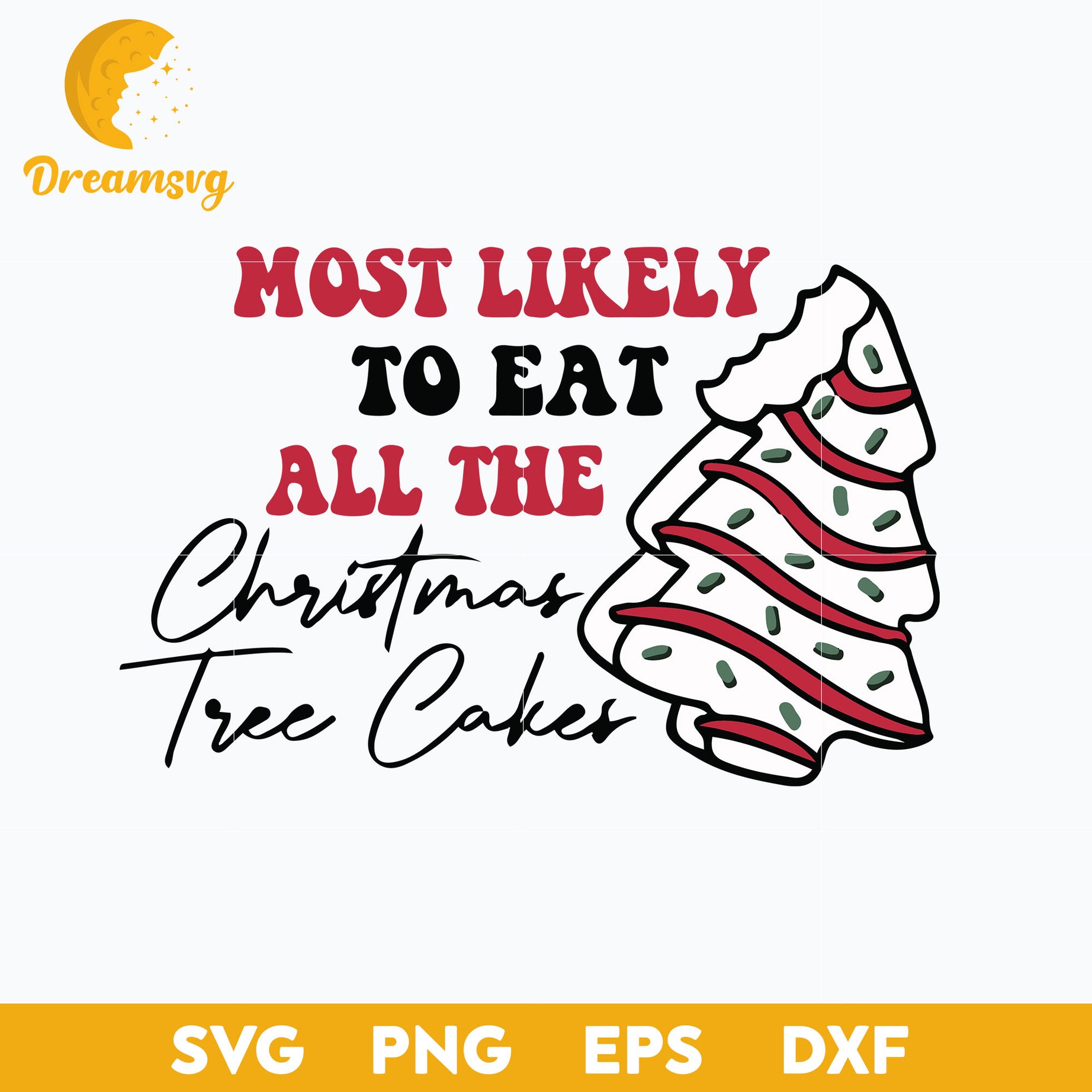 Most Likely To Eat All The Christmas Tree Cakes SVG, Christmas SVG File.