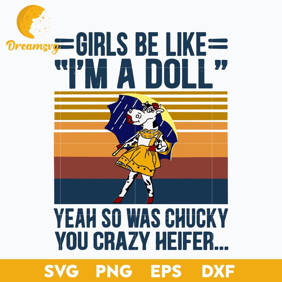 Girls Be Like I'm A Doll Yeah So Was Chucky You Crazy Heifer svg, Halloween svg, png, dxf, eps digital file.