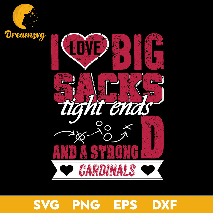 I Love Big Sacks Tight Ends And A Strongd Arizona Cardinals Svg, Nfl Svg, Png, Dxf, Eps Digital File.