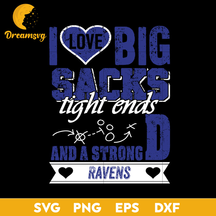 I Love Big Sacks Tight Ends And A Strongd Baltimore Ravens Svg, Nfl Svg, Png, Dxf, Eps Digital File.