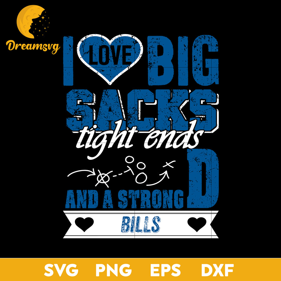 I Love Big Sacks Tight Ends And A Strongd Buffalo Bills Svg, Nfl Svg, Png, Dxf, Eps Digital File.