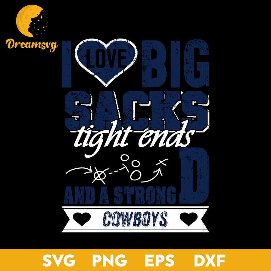 I Love Big Sacks Tight Ends And A Strongd Dallas Cowboys Svg , Nfl Svg, Png, Dxf, Eps Digital File.