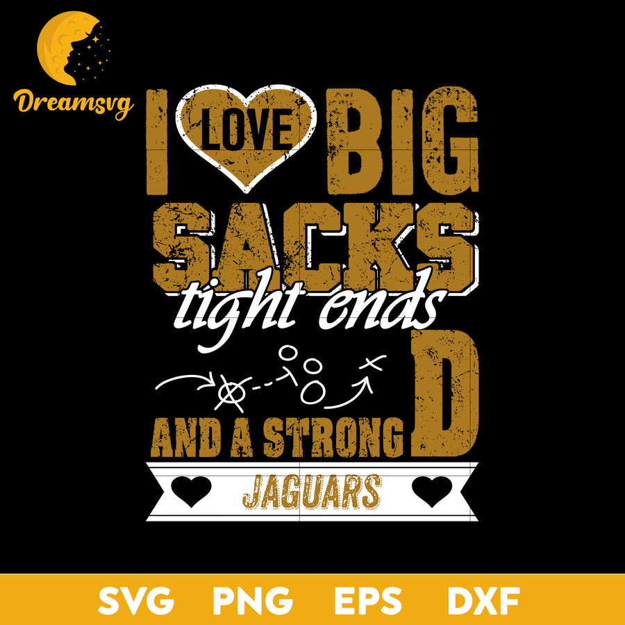 I Love Big Sacks tight ends and a strongD Jacksonville Jaguars Svg , Nfl Svg, Png, Dxf, Eps Digital File.