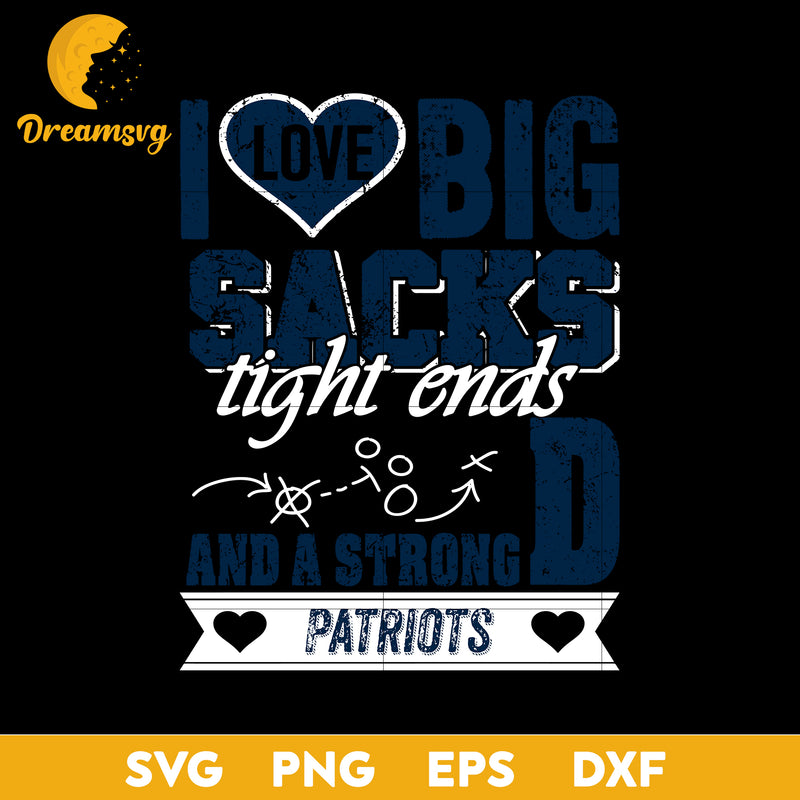 I Love Big Sacks tight ends and a strongD New England Patriots Svg, Nfl Svg, Png, Dxf, Eps Digital File.