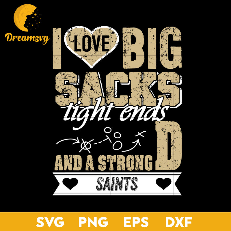 I Love Big Sacks tight ends and a strongD New Orleans Saints Svg , Nfl Svg, Png, Dxf, Eps Digital File.