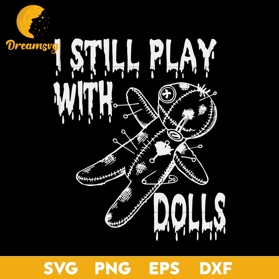 I Still Play With Dolls Halloween svg, Halloween svg, png, dxf, eps digital file.
