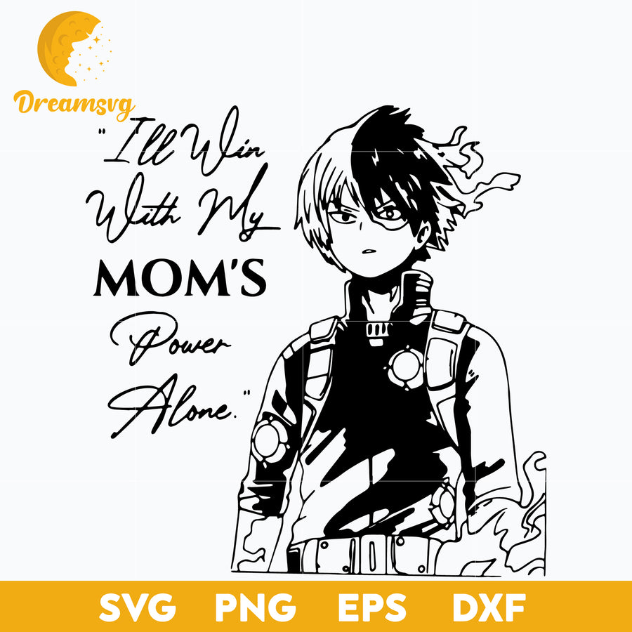 Ill Win With My Moms Power Alone Svg, Todoroki Shouto Svg, My Hero Academia Svg, file for cricut, Anime svg, png, eps, dxf digital download