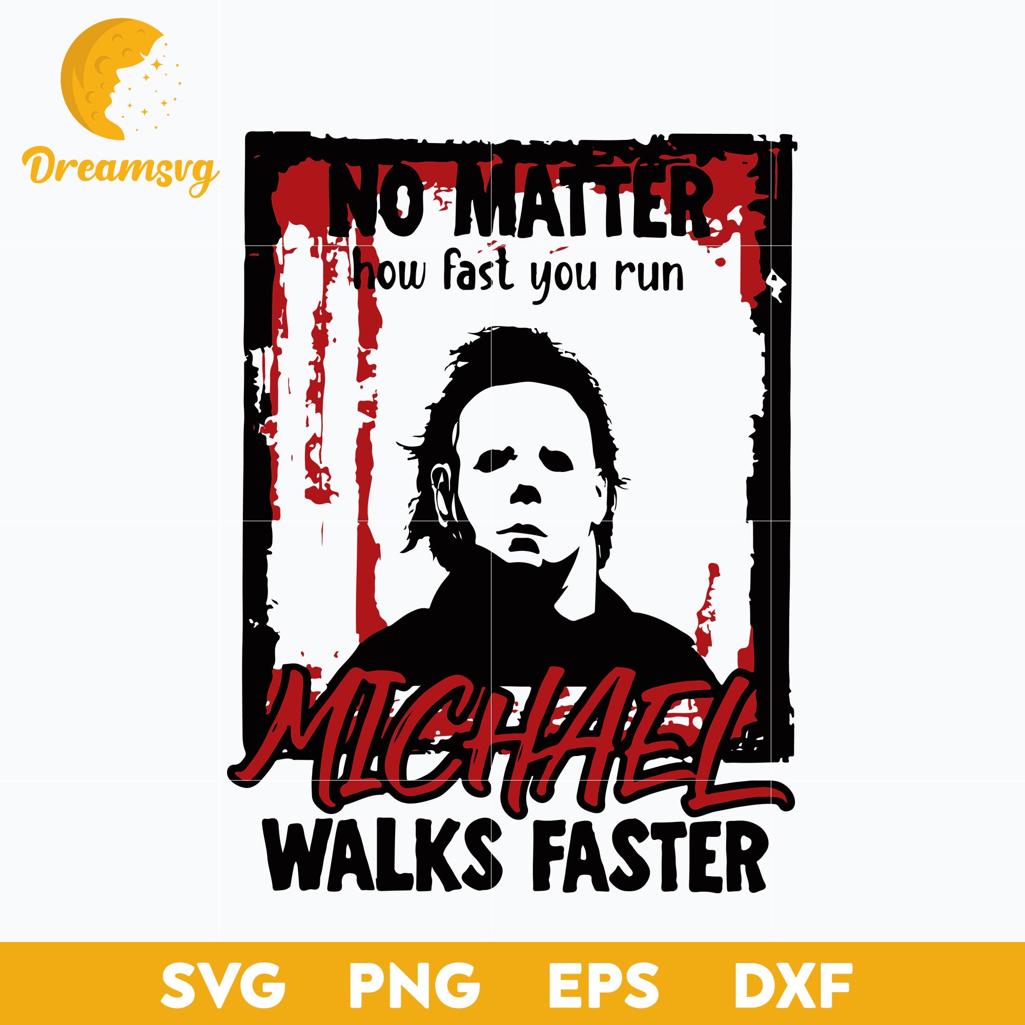 No Matter How Fast You Run Michael Walks Faster svg, Halloween svg, png, dxf, eps digital file.