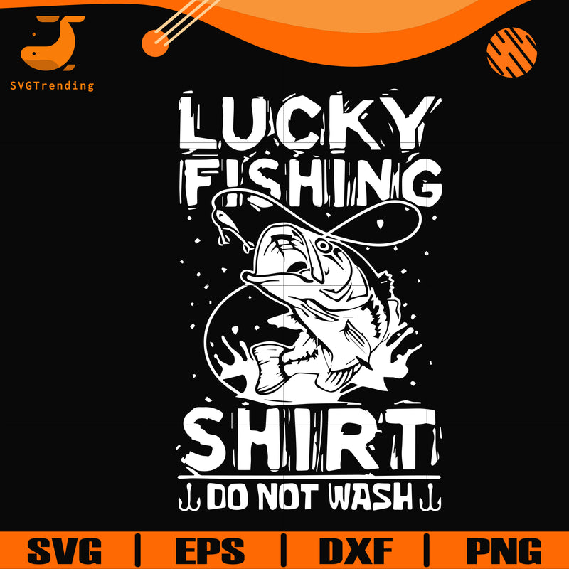 Lucky fishing shirt do not wash svg, png, dxf, eps digital file OTH0073