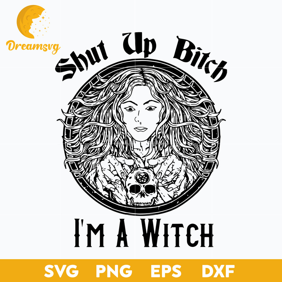 Shut Up Bitch I’m A Witch Funny Halloween Rude Wicca svg, Halloween svg, png, dxf, eps digital file.