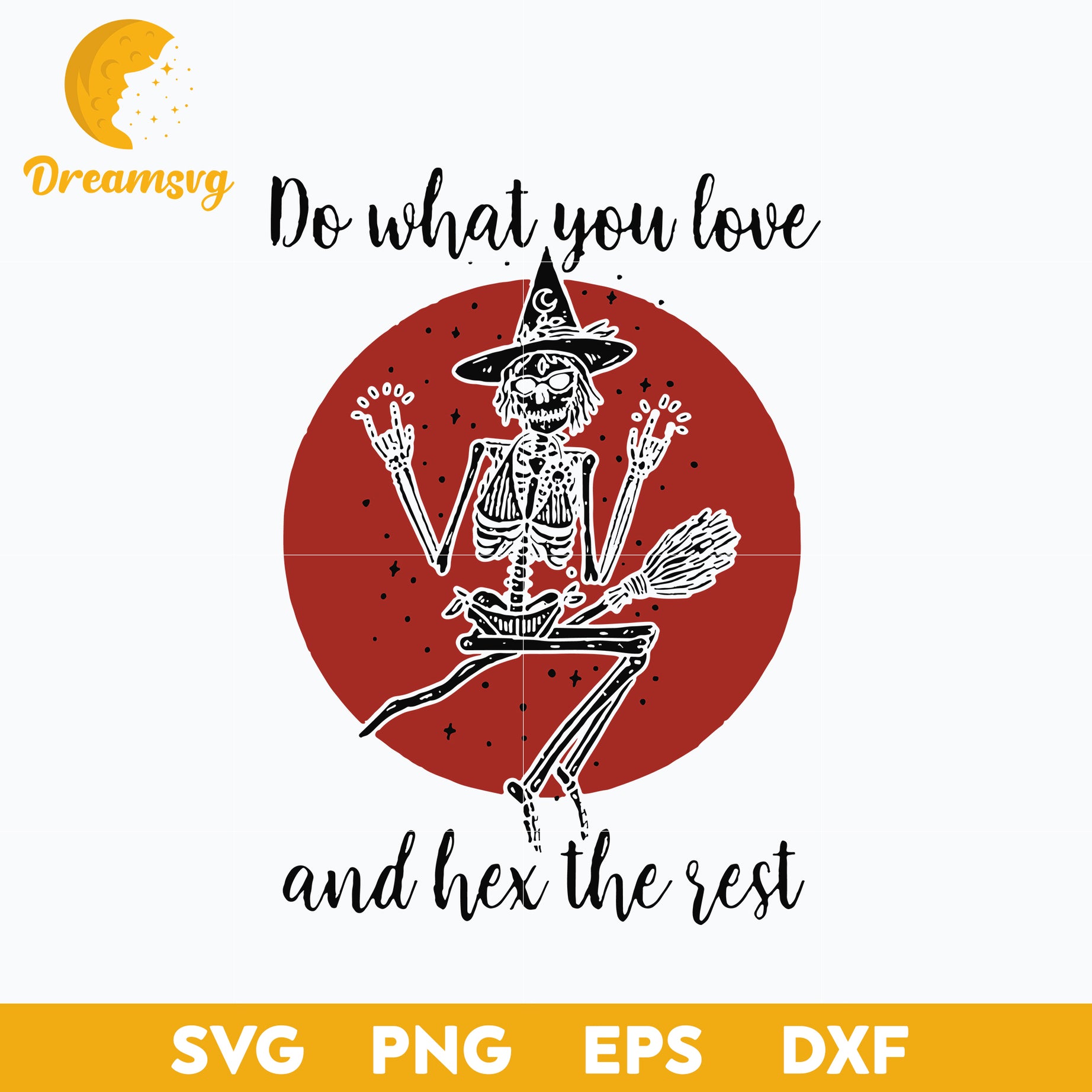 Skeleton Witch Do What You Love svg, Halloween svg, png, dxf, eps digital file.