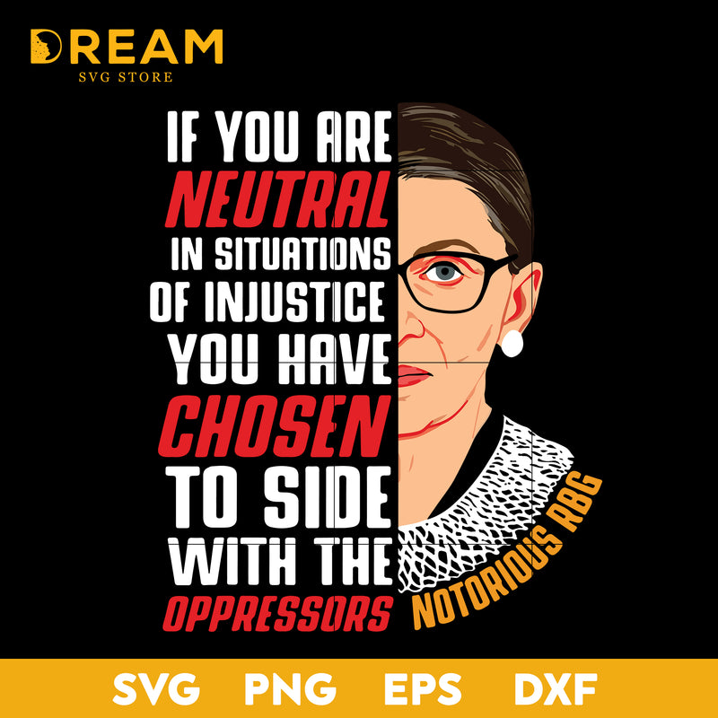 If you are neutral in siturtions of injustice you have chosen to side with the oppressors svg, Ruth Bader Ginsburg Notorious RBG svg, Trending svg, png, dxf, eps digital file TD19092017L
