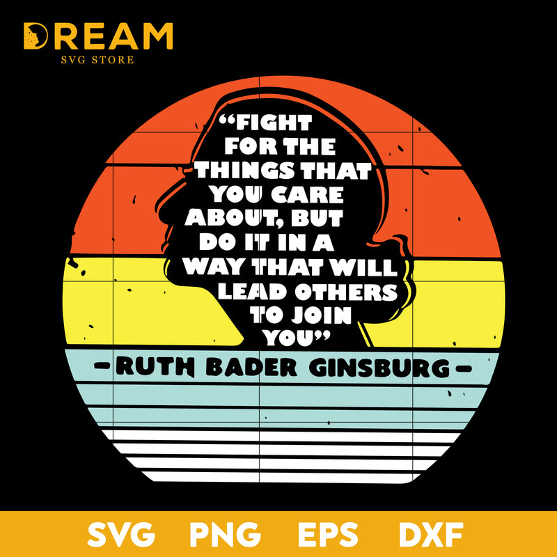 Fight for the things that you care about, but do it in a way that will lead others to join you svg, Ruth Bader Ginsburg Notorious RBG svg, Trending svg, png, dxf, eps digital file TD1909209L