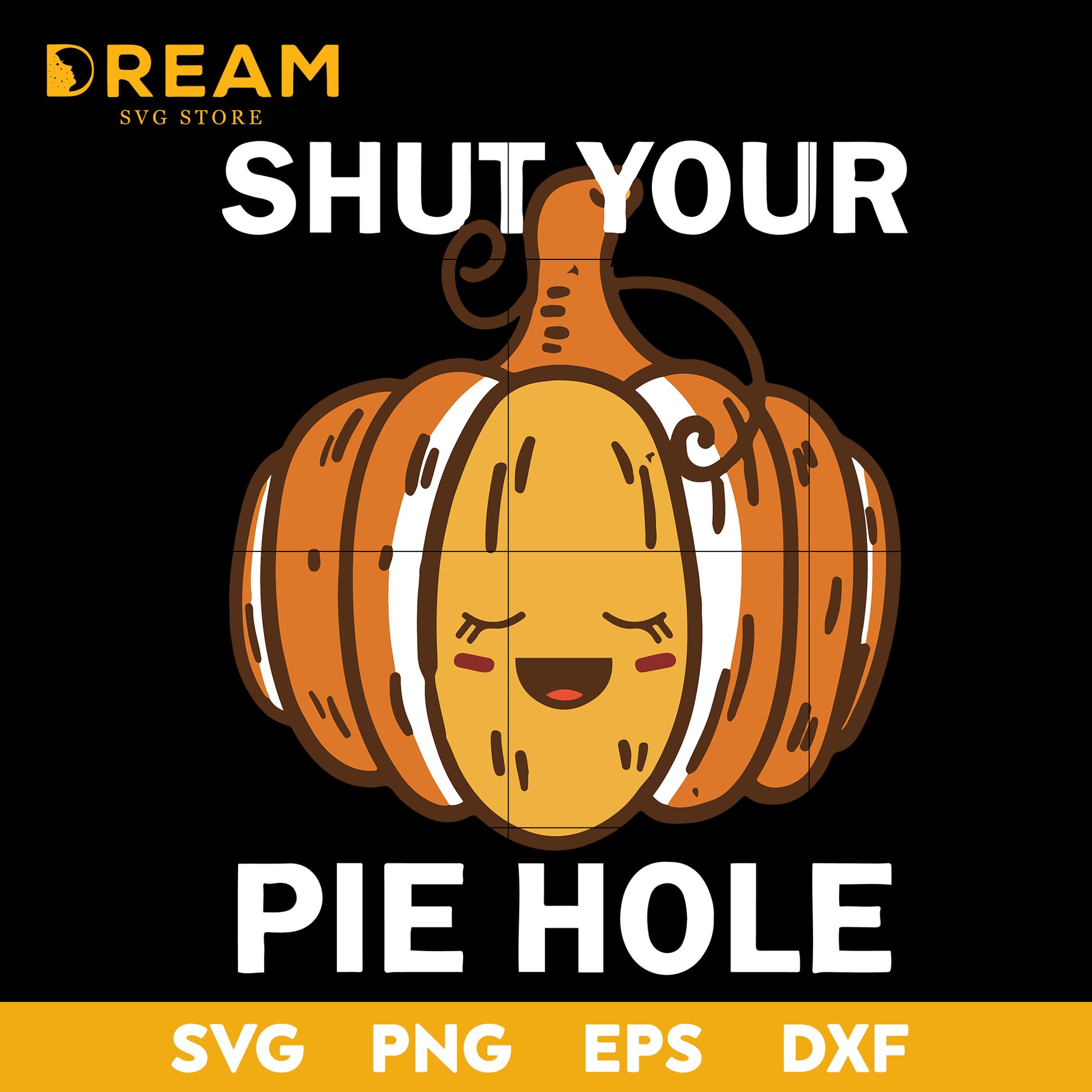 Shut Your Pie Hole Pie Day Thanksgiving Pumpkin Happy Thanksgiving Svg, Thanksgiving day svg, png, dxf, eps digital file TGV08112014L