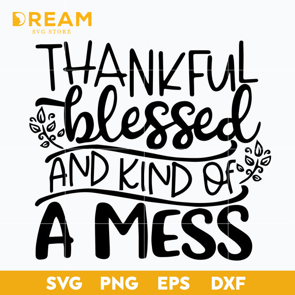 Thankful blessed and kind of a mess svg, Thanksgiving day svg, png, dxf, eps digital file TGV0911209L